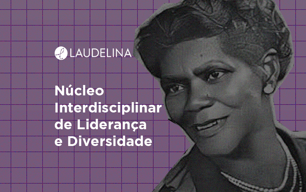 Conheça o Laudelina – Núcleo Interdisciplinar de Liderança e Diversidade