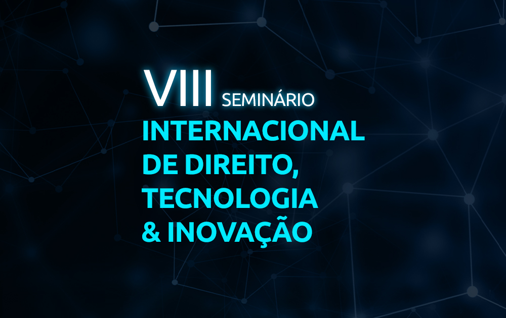 VIII Seminário Internacional de Direito, Tecnologia & Inovação