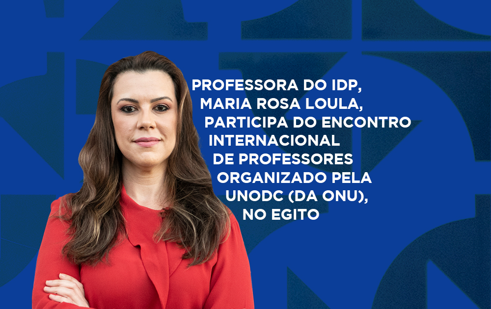 Professora do IDP, Maria Rosa Loula participará do Encontro Internacional de Professores organizado pela UNODC (da ONU)
