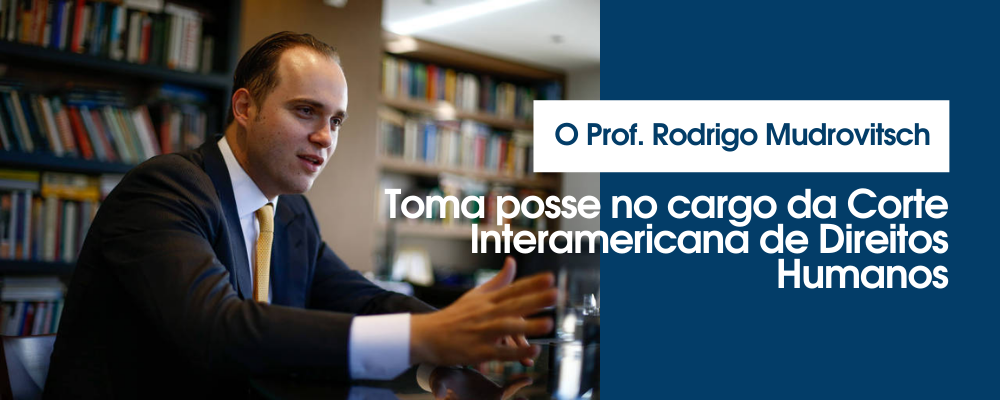 O Prof. Rodrigo Mudrovitsch toma posse no Cargo de Juiz da Corte Interamericana de Direitos Humanos (CIDH), na Costa Rica